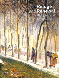 Book Cover for Refuge and Renewal by Peter Wakelin, Wales Museum of Modern Art, Royal West of England Academy