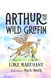Book Cover for Arthur and the Wild Griffin by Luke Marchant