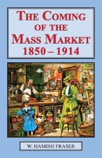Book Cover for The Coming of the Mass Market, 1850-1914 by W Hamish Fraser