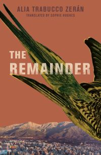Book Cover for The Remainder by Alia Trabucco Zerán