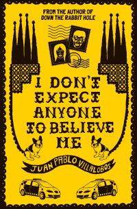 Book Cover for I Don't Expect Anyone to Believe Me by Juan Pablo Villalobos