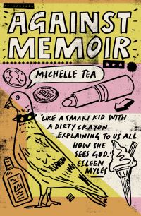 Book Cover for Against Memoir by Michelle Tea