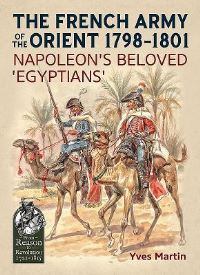 Book Cover for The French Army of the Orient 1798-1801 by Yves Martin