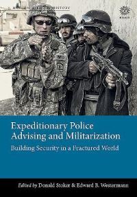 Book Cover for Expeditionary Police Advising and Militarization by Donald J Stoker, Edward B Westermann