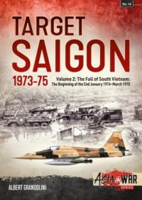 Book Cover for Target Saigon Volume 2 The Beginning of the End, January 1974-March 1975 by Albert Grandolini