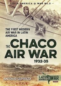 Book Cover for The Chaco Air War 1932-35 by Antonio Luis Sapienza
