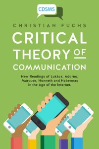Book Cover for Critical Theory of Communication by Christian Fuchs