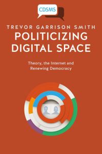 Book Cover for Politicizing Digital Space by Trevor Garrison Smith