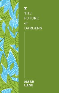 Book Cover for The Future of Gardens by Mark Lane