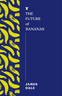 Book Cover for The Future of Bananas by James Dale