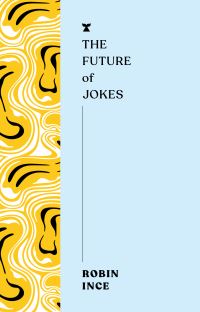 Book Cover for The Future of Jokes by Robin Ince