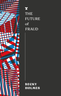 Book Cover for The Future of Fraud by Becky Holmes