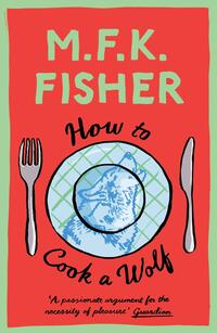 Book Cover for How to Cook a Wolf by M F K Fisher