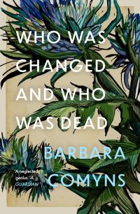 Book Cover for Who Was Changed and Who Was Dead by Barbara Comyns