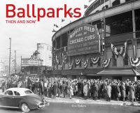 Book Cover for Ballparks Then and Now® by Eric Enders