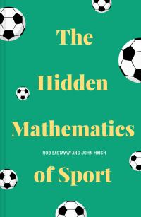 Book Cover for The Hidden Mathmatics of Sport by Robert Eastaway, John Haigh
