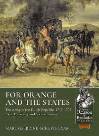 Book Cover for For Orange and the States Part II Cavalry and Specialist Troops by Marc GeerdinkSchaftenaar
