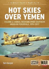 Book Cover for Hot Skies Over Yemen. Volume 2 Aerial Warfare Over the Southern Arabian Peninsula, 1994-2017 by Tom Cooper