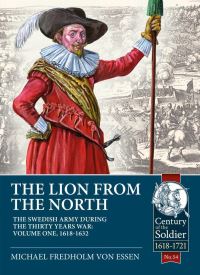 Book Cover for The Lion from the North. Volume 1 The Swedish Army During the Thirty Years' War, 1618-1632 by Michael Fredholm von Essen