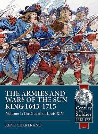 Book Cover for The Armies and Wars of the Sun King 1643-1715. Volume 1 The Guard of Louis XIV by René Chartrand