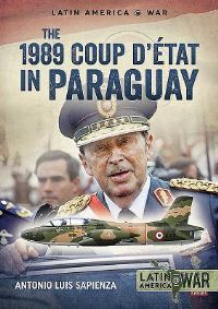 Book Cover for The 1989 Coup D'état in Paraguay by Antonio Luis Sapienza
