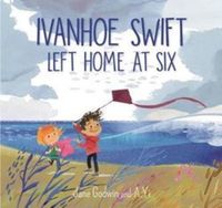 Book Cover for Ivanhoe Swift Left Home at Six by Jane Godwin