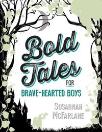 Book Cover for Bold Tales for Brave-Hearted Boys by Susannah McFarlane
