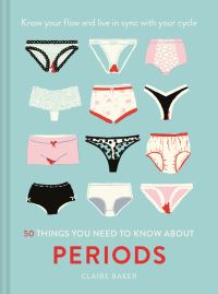 Book Cover for 50 Things You Need to Know About Periods by Claire Baker