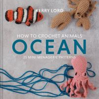 Book Cover for How to Crochet Animals Ocean by Kerry Lord