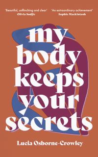 Book Cover for My Body Keeps Your Secrets by Lucia OsborneCrowley