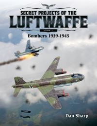 Book Cover for Secret Projects of the Luftwaffe. Volume 2 Bombers 1939-1945 by Dan Sharp
