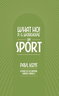 Book Cover for What Ho! P. G. Wodehouse on Sport by Paul Kent, Tobias Steed