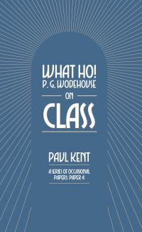 Book Cover for What Ho! P. G. Wodehouse on Class by Paul Kent, Tobias Steed