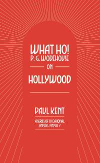 Book Cover for What Ho! P. G. Wodehouse on Hollywood by Paul Kent, Tobias Steed