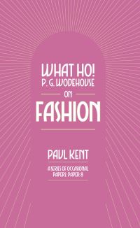 Book Cover for What Ho! P. G. Wodehouse on Fashion by Paul Kent, Tobias Steed