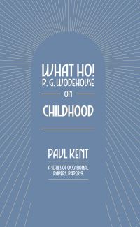 Book Cover for What Ho! P. G. Wodehouse on Childhood by Paul Kent, Tobias Steed