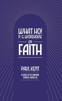 Book Cover for What Ho! P. G. Wodehouse on Faith by Paul Kent, Tobias Steed