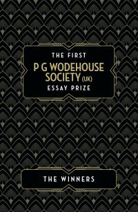 Book Cover for The First P G Wodehouse Society (UK) Essay Prize by Fergus ButlerGallie, Anna Sanchez OBrien, Dorothy McDowell, Ashley D Polasek, Tobias Steed