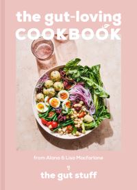 Book Cover for The Gut-Loving Cookbook by Lisa Macfarlane, Alana Macfarlane