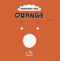 Book Cover for Sometimes I Feel... Orange by Canizales