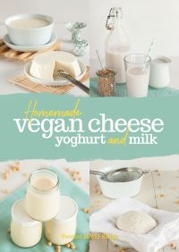 Book Cover for Homemade Vegan Cheese, Yoghurt and Milk by Yvonne HölzlSingh