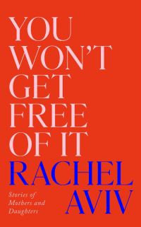 Book Cover for You Won't Get Free of It by Rachel Aviv