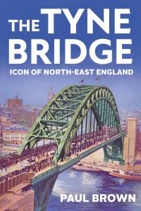 Book Cover for The Tyne Bridge by Paul Brown