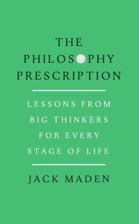 Book Cover for The Philosophy Prescription by Jack Maden