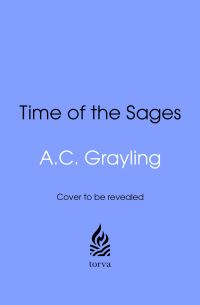 Book Cover for Time of the Sages by A C Grayling