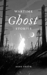 Book Cover for Wartime Ghost Stories by Esme Smith, Imperial War Museums Great Britain
