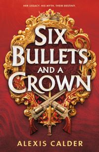 Book Cover for Six Bullets and a Crown by Alexis Calder