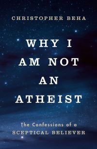Book Cover for Why I Am Not an Atheist by Christopher Beha