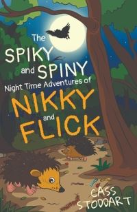 Book Cover for The Spiky and Spiny Night Time Adventures of Nikky and Flick by Cass Stoddart