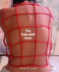 Book Cover for The Makeshift Body by Ellen Greig, Anna v, Elaine M L Tam, Mandy ElSayegh